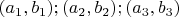 $(a_1,b_1);(a_2,b_2);(a_3,b_3)$