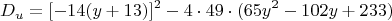 $$D_u = [-14(y + 13)]^2 - 4 \cdot 49 \cdot (65y^2 - 102y + 233)$$
