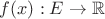 $f(x): E \to \mathbb{R}$