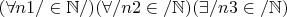 $(\forall n1/\in\mathbb{N}/)(\forall /n2\in/\mathbb{N})(\exists /n3\in/\mathbb{N})$