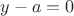 $y-a=0$ $y-a=0$