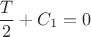 $\dfrac{T}{2}+C_1=0$