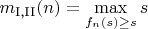 $m_\text{I,II}(n)=\max\limits_{f_n(s)\ge s}s$