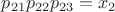$p_{21}p_{22}p_{23} = x_{2}$