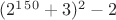 $(2^1^5^0 + 3)^2 -2$