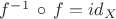 $f^-^1\,\circ\,f = id_X$