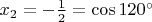 $x_2=-\frac 12=\cos 120^{\circ}$