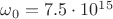 $\omega_0=7.5\cdot10^1^5$ $\omega_0=7.5\cdot10^1^5$