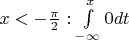 $x<-\frac{\pi}{2}: \int\limits_{-\infty}^{x} 0dt$