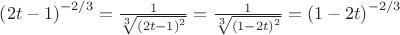 $\[{\left( {2t - 1} \right)^{ - 2/3}} = \frac{1}
{{\sqrt[3]{{{{\left( {2t - 1} \right)}^2}}}}} = \frac{1}
{{\sqrt[3]{{{{\left( {1 - 2t} \right)}^2}}}}} = {\left( {1 - 2t} \right)^{ - 2/3}}\]$