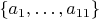 $\{a_1,\ldots,a_{11}\}$