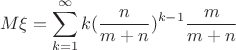 $$M\xi=\sum_{k=1}^{\infty}k(\frac{n}{m+n})^{k-1}\frac{m}{m+n}$$ $$M\xi=\sum_{k=1}^{\infty}k(\frac{n}{m+n})^{k-1}\frac{m}{m+n}$$