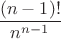 $\dfrac{(n-1)!}{n^{n-1}}$