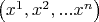 $\left( {x^1 ,x^2 ,...x^n } \right)$