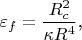$\varepsilon_f=\dfrac{R_c^2}{\kappa R^4}$,
