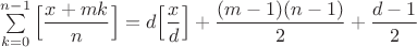 $\sum \limits_{k=0}^{n-1}\Big[\dfrac{x+mk}{n}\Big]=d\Big[\dfrac{x}{d}\Big]+\dfrac{(m-1)(n-1)}{2}+\dfrac{d-1}{2}$