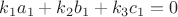 $k_1a_1+k_2b_1+k_3c_1=0$