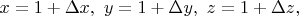 $x=1+\Delta x,\ y=1+\Delta y,\ z=1+\Delta z,$