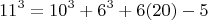 $$11^3 = 10^3 +6^3 +6х(20) -5 $$