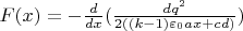 $F(x)=- \frac{d}{dx} (\frac{dq^{2}}{2((k-1){\varepsilon}_{0}ax+cd)})$