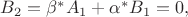 $B_2=\beta^*A_1+\alpha^*B_1=0,$