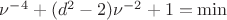$\nu^{-4}+(d^2-2)\nu^{-2}+1=\min$