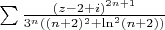 $\sum \frac{(z-2+i)^{2n+1}}{3^n ((n+2)^2+\ln^2(n+2))}$