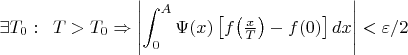 $$\exists T_0:\;\;T>T_0\Rightarrow\left|\int_{0}^{A}\Psi(x)\left[f\bigl(\tfrac xT\bigr)-f(0)\right]dx\right|<\varepsilon/2$$