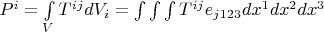 $P^i = \int\limits^{}_{V} T^{i j} dV_i = \int\int\int T^{i j} e_{j 1 2 3} dx^1 dx^2 dx^3$