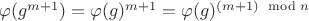 $\varphi(g^{m+1}) = \varphi(g)^{m+1} = \varphi(g)^{(m+1) \mod n}$