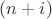 $(n+i)$