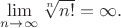 $\lim\limits_{n\to \infty}\sqrt[n]{n!}=\infty.$