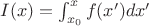 $
I(x)=\int_{x_0}^{x} f(x')dx'
$