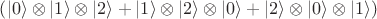 $\left ( \vert 0 \rangle \otimes \vert 1 \rangle \otimes \vert 2 \rangle  + \vert 1 \rangle \otimes \vert 2 \rangle \otimes \vert 0 \rangle + \vert 2 \rangle \otimes \vert 0 \rangle \otimes \vert 1 \rangle \right )$