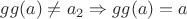$gg(a)\neq a_{2}\Rightarrow gg(a)=a$