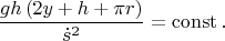 $$\frac{gh\left(2y+h+\pi r\right)}{\dot{s}^2}=\operatorname{const}.$$