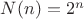 $N(n) = 2^n$ $N(n) = 2^n$