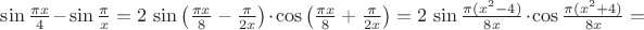$\sin{\pi x\over4}-\sin{\pi\over x}=2\,\sin\left({\pi x\over8}-{\pi\over 2x}\right)\cdot\cos\left({\pi x\over8}+{\pi\over 2x}\right)=2\,\sin{\pi (x^2-4)\over8x}\cdot\cos{\pi(x^2+4)\over8x}=$