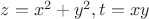 $z=x^2+y^2,t=xy$