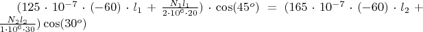 $(125\cdot 10^{-7}\cdot(-60)\cdot l_1+\frac {N_1l_1}{2\cdot10^6\cdot20})\cdot\cos(45^o)=(165\cdot10^{-7}\cdot(-60)\cdot l_2+\frac {N_2l_2}{1\cdot10^6\cdot30})\cos(30^o)$