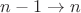$n-1\to n$