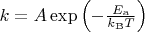 $k = A \exp\left( - \frac{E_\mathrm{a}}{k_\mathrm{B}T} \right)$