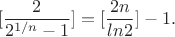 $$[\frac{2}{2^{1/n}-1}]=[\frac{2n}{ln2}]-1.$$
