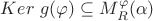 $Ker\ g(\varphi)\subseteq M_R^\varphi(\alpha)$