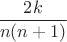 $\dfrac{2k}{n(n+1)}$