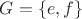 $G = \{e, f\}$