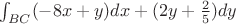 $\int_{BC}^{}(-8x+y)dx+(2y+\frac {2} {5})dy$