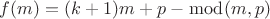 $ f(m)=(k+1)m+p-\bmod(m,p)$