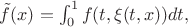 $\tilde{f}(x)=\int_0^1 f(t,\xi(t,x))dt,$