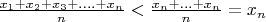 $\frac{{x_1  + x_2  + x_3  + .... + x_n }}{n} < \frac{{x_n  + ... + x_n }}{n} = x_n $